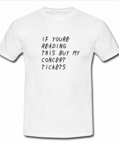 If Youre Reading This Buy My Concert Tickets T Shirt