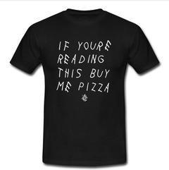 If your reading this buy me pizza T-shirt