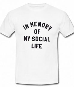 In Memory Of My Social Life T-Shirt