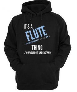 It's A Flute Thing You Wouldn't Understand Hoodie