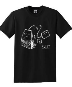 It's A Tea Shirt T-shirt