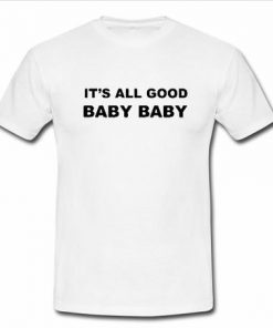 It's All Good Baby Baby T-Shirt