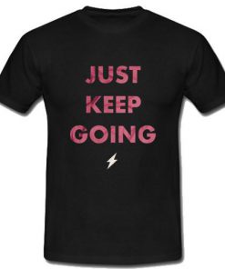 Just Keep Going T-Shirt