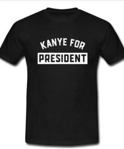 Kanye For President  T-shirt