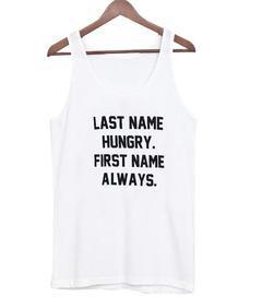 Last Name Humgry First Name Always Tank top