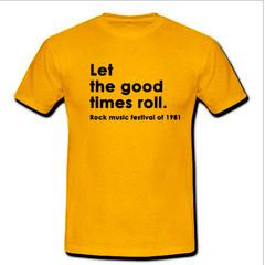 Let the good times roll T-shirt