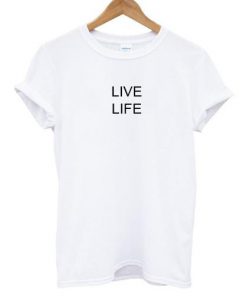 Live Life T-shirt