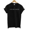 Love Me Harder T-shirt