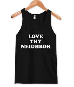 Love thy neighbor tank top