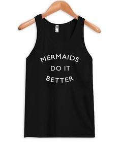Mermaids do it better tank top