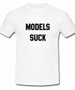 Models Suck T -Shirt