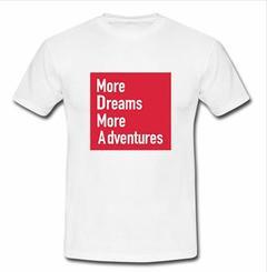 More dreams more adventures T-shirt