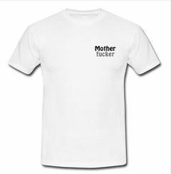 Mother fucker  T-shirt
