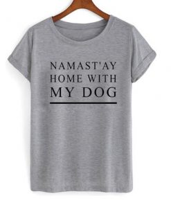 Namast'ay Home With My Dog T-shirt