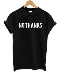 No Thanks T-shirt