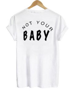 Not Your Baby T-shirt Back