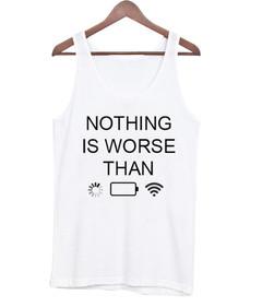Nothing is Worse Than Tank Top