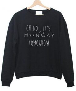 Oh No It's Monday Tomorrow Sweatshirt
