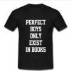 Perfect Boys Only Exist in Books T-shirt