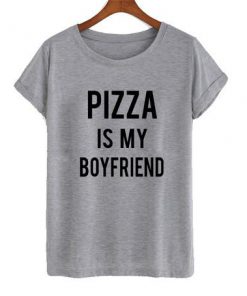 Pizza Is My Boyfriend T-shirt