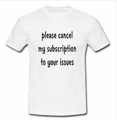 Please Cancel My Subscription T-shirt
