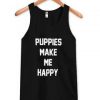 Puppies Make Me Happy Tank top