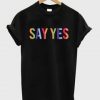 Say Yes T-shirt