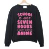 School Is Just Seven Hours Sweatshirt