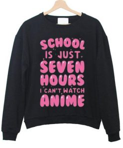 School Is Just Seven Hours Sweatshirt