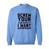 Screw your lab safety I want superpowers Sweatshirt