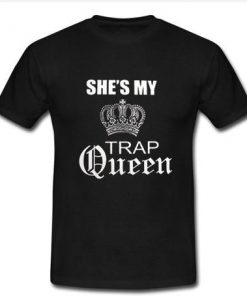 She's my trap queen T Shirt