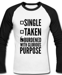 Single Taken Burdened With Glorious Purpose Raglan Long Sleeve
