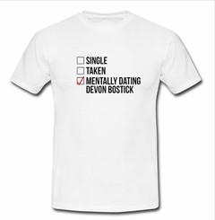 Single taken mentally dating devon bostick T-shirt
