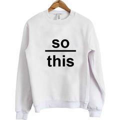 So This Sweatshirt