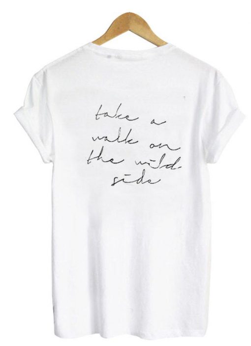 Take a walk on the wild side T-shirt back
