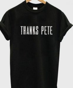 Thanks Pete T-Shirt