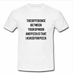 The Difference Between Your Opinion T-shirt