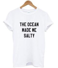 The Ocean Made Me Salty T-shirt