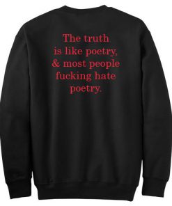 The Truth Is Like Poetry Sweatshirt Back