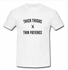 Thick Things Thin Patience T-Shirt