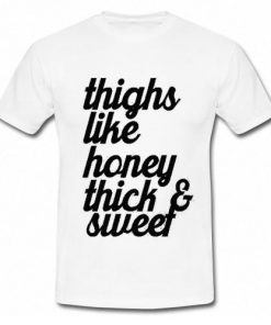 Thighs Like Honey Thick and Sweet T-Shirt