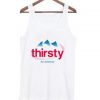 Thirsty for attention tank top