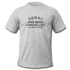 Today Has Been Cancelled T-Shirt
