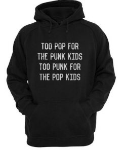 Too Pop For The Punk Kids Too Punk For The Pop Kids Hoodie
