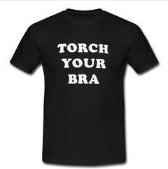 Torch your bra T-shirt