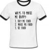 Ways to make me happy Ringer Shirt