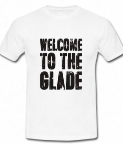 Welcome To The Glade T-Shirt