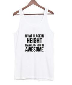 What I Lack In Height Tank top