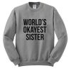 World's Okayest Sister Sweatshirt