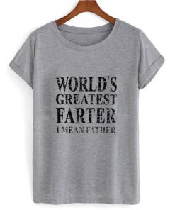 World's greatest farter i mean father T-shirt